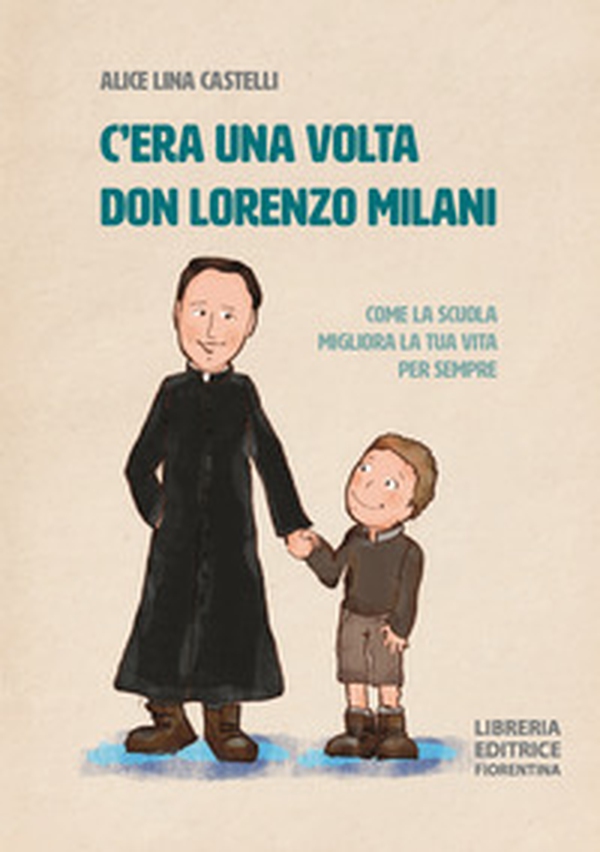 C'era una volta don Lorenzo Milani. Come la scuola migliora la tua vita per sempre - Librerie.coop C'era una volta don Lorenzo Milani. Come la scuola migliora la tua vita per sempre - Librerie.coop