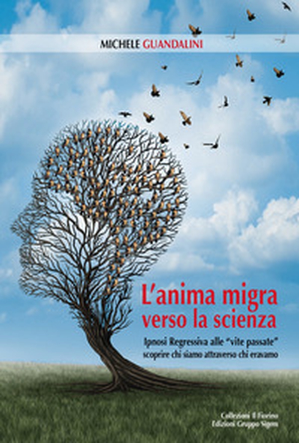 L'anima migra verso la scienza. Ipnosi regressiva alle «vite passate» scoprire chi siamo attraverso chi eravamo - Librerie.coop L'anima migra verso la scienza. Ipnosi regressiva alle «vite passate» scoprire chi siamo attraverso chi eravamo - Librerie.coop