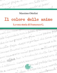Il colore delle anime. La vera storia di Francesco G. - Librerie.coop