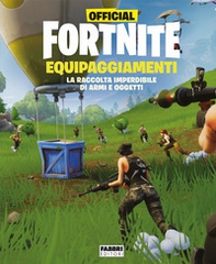 Official Fortnite. Equipaggiamenti - Librerie.coop