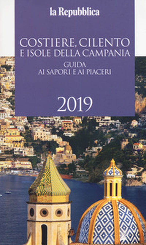 Costiere, Cilento e isole della Campania. Guida ai sapori e ai piaceri 2019 - Librerie.coop Costiere, Cilento e isole della Campania. Guida ai sapori e ai piaceri 2019 - Librerie.coop