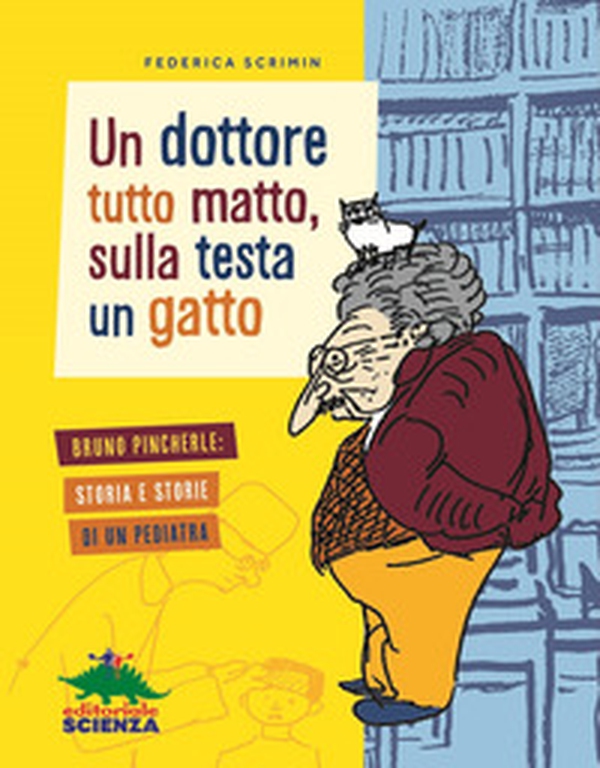 Un dottore tutto matto, sulla testa un gatto. Bruno Pincherle: storia e storie di un pediatra - Librerie.coop Un dottore tutto matto, sulla testa un gatto. Bruno Pincherle: storia e storie di un pediatra - Librerie.coop