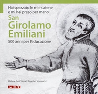 Hai spezzato le mie catene e mi hai preso per mano. San Girolamo Emiliani. 500 anni per l'educazione - Librerie.coop