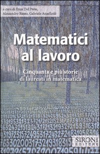 Matematici al lavoro. Cinquanta e più storie di laureati in matematica - Librerie.coop