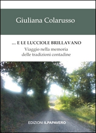 ... E le lucciole brillavano. Viaggio nella memoria delle tradizioni contadine - Librerie.coop
