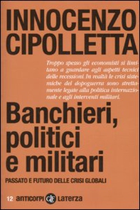 Banchieri, politici e militari. Passato e futuro delle crisi Globali - Librerie.coop