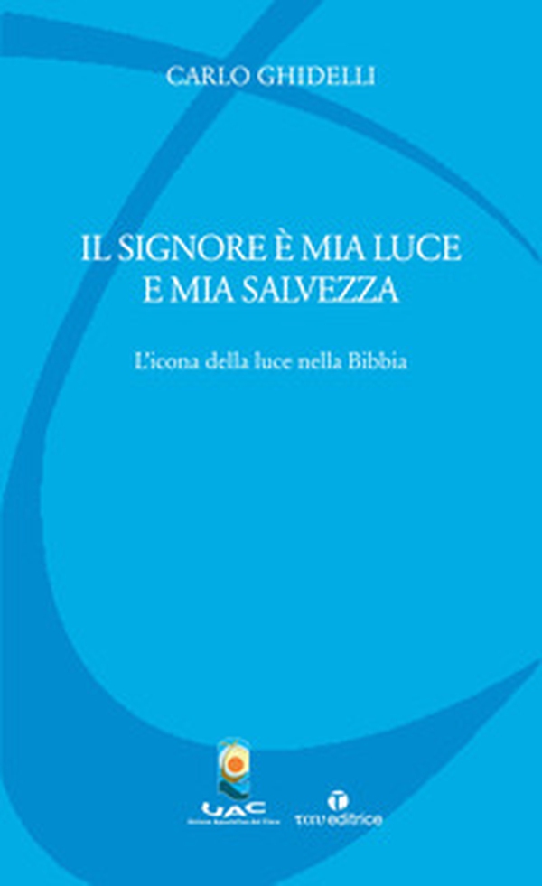 Il Signore è mia luce e mia salvezza. L'icona della luce nella Bibbia - Librerie.coop Il Signore è mia luce e mia salvezza. L'icona della luce nella Bibbia - Librerie.coop