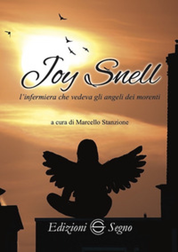 Joy Snell. L'infermiera che vedeva gli angeli dei morenti - Librerie.coop Joy Snell. L'infermiera che vedeva gli angeli dei morenti - Librerie.coop