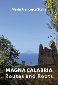 Magna Calabria. Routes and roots - Librerie.coop
