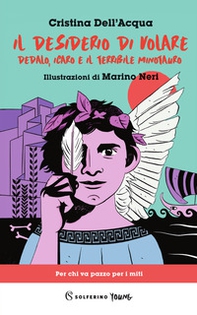 Il desiderio di volare. Dedalo, Icaro e il terribile Minotauro - Librerie.coop