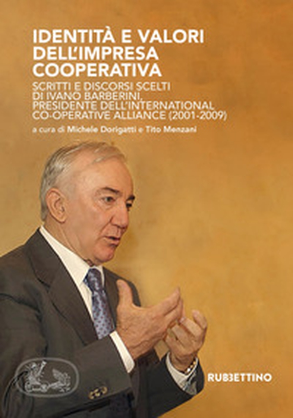 Identità e valori dell'impresa cooperativa. Scritti e discorsi scelti di Ivano Barberini, presidente dell'International Co-operative Alliance (2001-2009) - Librerie.coop Identità e valori dell'impresa cooperativa. Scritti e discorsi scelti di Ivano Barberini, presidente dell'International Co-operative Alliance (2001-2009) - Librerie.coop