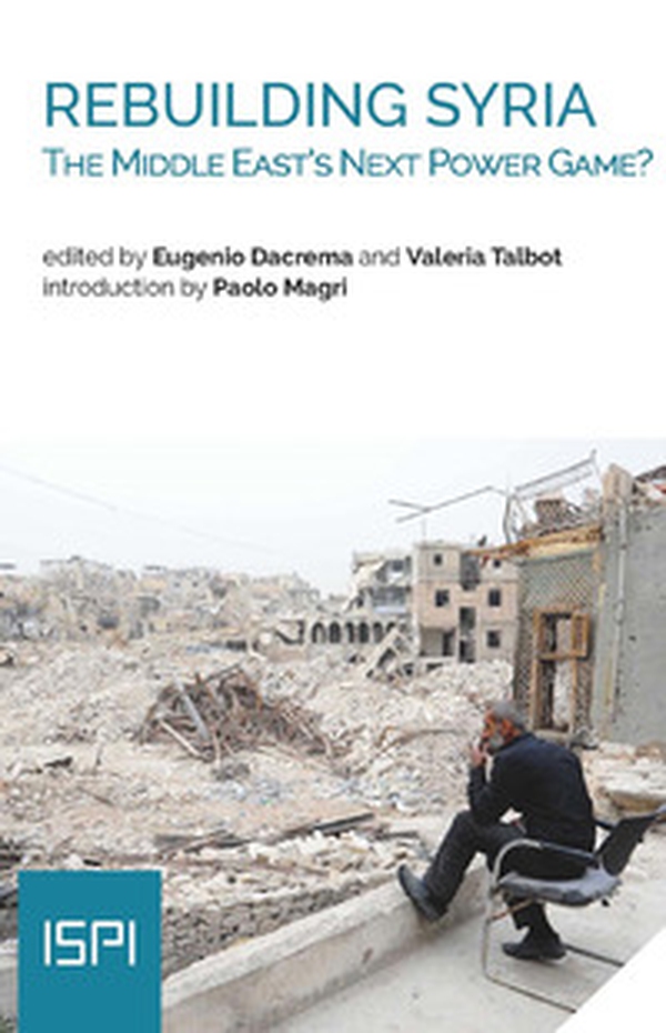 Rebuilding Syria. The Middle East's next power game? - Librerie.coop Rebuilding Syria. The Middle East's next power game? - Librerie.coop