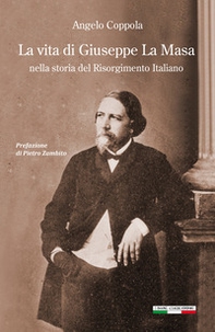 La vita di Giuseppe La Masa. Nella storia del Risorgimento italiano - Librerie.coop