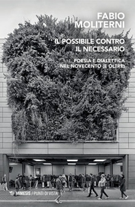 Il possibile contro il necessario. Poesia e dialettica nel Novecento (e oltre) - Librerie.coop