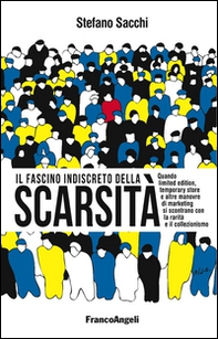 Il fascino indiscreto della scarsità. Quando limited edition, temporary store e altre manovre di marketing si incontrano con la rarità e il collezionismo - Librerie.coop Il fascino indiscreto della scarsità. Quando limited edition, temporary store e altre manovre di marketing si incontrano con la rarità e il collezionismo - Librerie.coop
