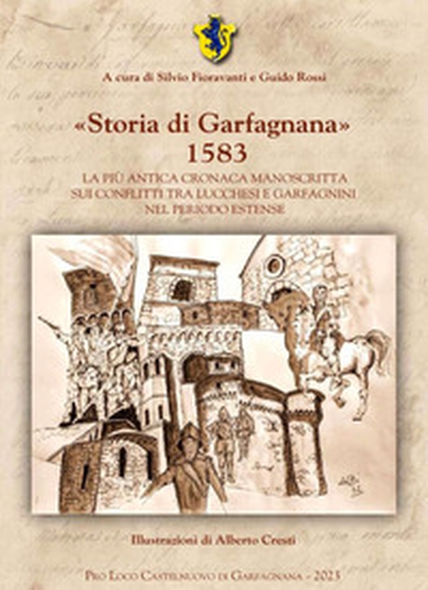 «Storia di Garfagnana» 1583. La più antica cronaca manoscritta sui conflitti tra lucchesi e garfagnini nel periodo estense - Librerie.coop «Storia di Garfagnana» 1583. La più antica cronaca manoscritta sui conflitti tra lucchesi e garfagnini nel periodo estense - Librerie.coop
