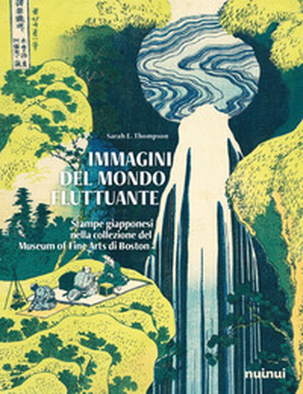 Immagini del mondo fluttuante. Stampe giapponesi nella collezione del Museum of fine arts di Boston - Librerie.coop Immagini del mondo fluttuante. Stampe giapponesi nella collezione del Museum of fine arts di Boston - Librerie.coop
