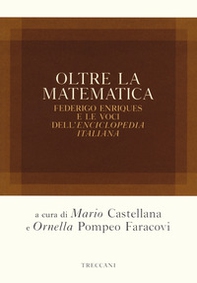 Oltre la matematica. Federico Enriques e le voci dell'«Enciclopedia italiana» - Librerie.coop