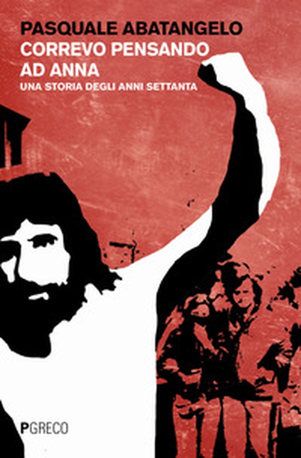 Correvo pensando ad Anna. Una storia degli anni settanta - Librerie.coop Correvo pensando ad Anna. Una storia degli anni settanta - Librerie.coop