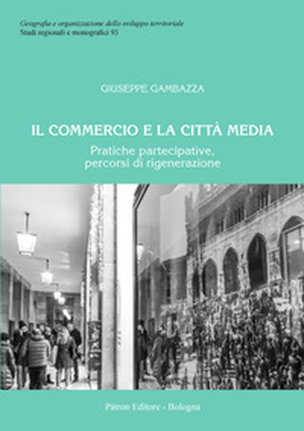 Il commercio e la città media. Pratiche partecipative, percorsi di rigenerazione - Librerie.coop Il commercio e la città media. Pratiche partecipative, percorsi di rigenerazione - Librerie.coop