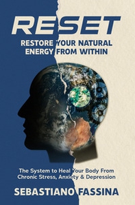 Reset: restore your natural energy from within. The system to heal your body from chronic stress, anxiety and depression - Librerie.coop