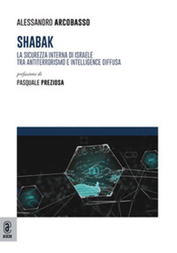 Shabak. La sicurezza interna di Israele tra antiterrorismo e intelligence diffusa - Librerie.coop Shabak. La sicurezza interna di Israele tra antiterrorismo e intelligence diffusa - Librerie.coop