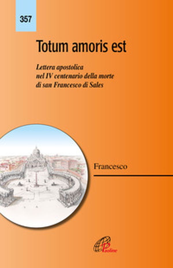 Totum amoris est. Lettera apostolica nel IV centenario della morte di san Francesco di Sales - Librerie.coop Totum amoris est. Lettera apostolica nel IV centenario della morte di san Francesco di Sales - Librerie.coop