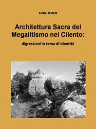 Architettura sacra del megalitismo nel Cilento. Digressioni in tema di identità - Librerie.coop