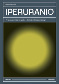 Iperuranio. Ri-evoluzioni del progetto e della didattica del design - Librerie.coop