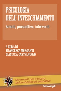 Psicologia dell'invecchiamento. Ambiti, prospettive, interventi - Librerie.coop