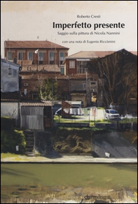 Imperfetto presente. Saggio sulla pittura di Nicola Nannini - Librerie.coop