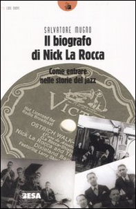 Il biografo di Nick La Rocca. Come entrare nelle storie del jazz - Librerie.coop