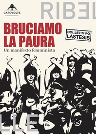 Bruciamo la paura. Un manifesto femminista - Librerie.coop