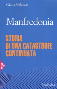 Manfredonia. Storia di una catastrofe continuata - Librerie.coop