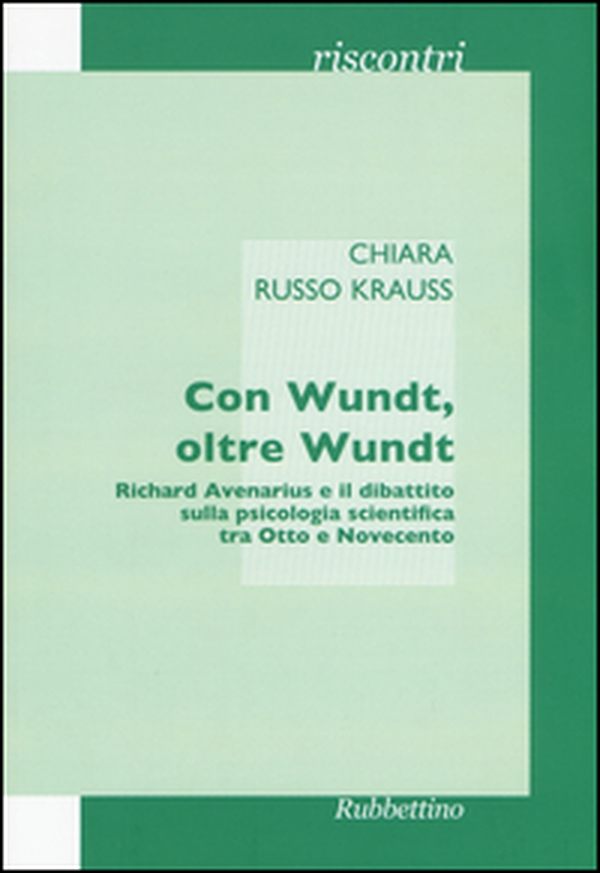 Con Wundt, oltre Wundt. Richard Avenarius e il dibattito sulla psicologia scientifica tra Otto e Novecento - Librerie.coop Con Wundt, oltre Wundt. Richard Avenarius e il dibattito sulla psicologia scientifica tra Otto e Novecento - Librerie.coop