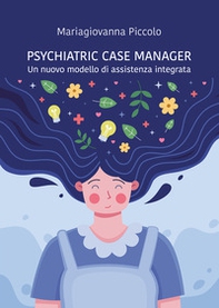 Psychiatric case manager. Un nuovo modello di assistenza integrata - Librerie.coop