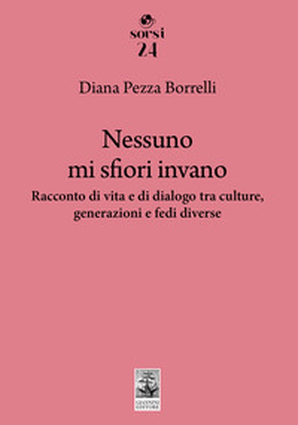 Nessuno mi sfiori invano. Racconto di vita e di dialogo tra culture, generazioni e fedi diverse - Librerie.coop Nessuno mi sfiori invano. Racconto di vita e di dialogo tra culture, generazioni e fedi diverse - Librerie.coop