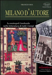 Milano d'autore. La metropoli lombarda nella letteratura di tutti i tempi - Librerie.coop