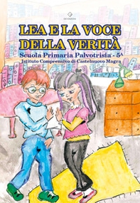 Lea e la voce della verità. Scuola Primaria Palvotrisia. Classe 5 ? - Librerie.coop Lea e la voce della verità. Scuola Primaria Palvotrisia. Classe 5 ? - Librerie.coop