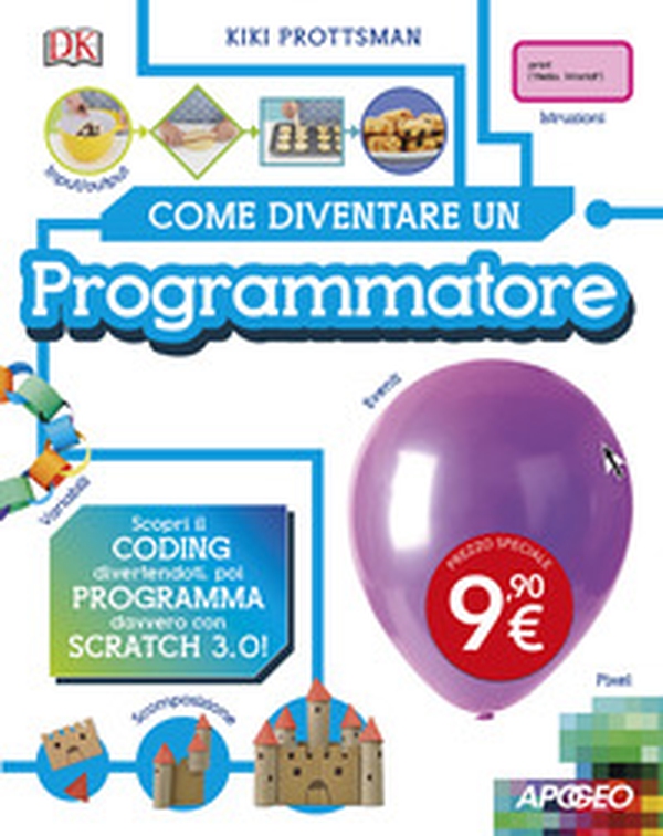 Come diventare un programmatore. Scopri il coding divertendoti, poi programma davvero con Scratch! - Librerie.coop Come diventare un programmatore. Scopri il coding divertendoti, poi programma davvero con Scratch! - Librerie.coop