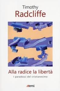 Alla radice la libertà. I paradossi del cristianesimo - Librerie.coop