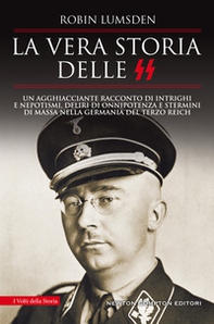 La vera storia delle SS. Un agghiacciante racconto di intrighi e nepotismi, deliri di onnipotenza e stermini di massa nella Germania del Terzo Reich - Librerie.coop La vera storia delle SS. Un agghiacciante racconto di intrighi e nepotismi, deliri di onnipotenza e stermini di massa nella Germania del Terzo Reich - Librerie.coop