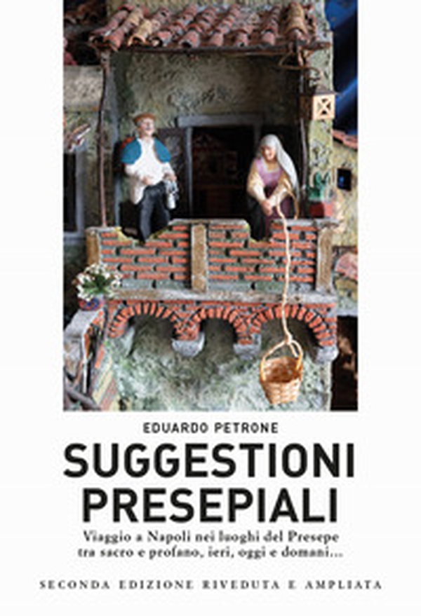 Suggestioni presepiali. Viaggio a Napoli nei luoghi del Presepe tra sacro e profano, ieri, oggi e domani... - Librerie.coop Suggestioni presepiali. Viaggio a Napoli nei luoghi del Presepe tra sacro e profano, ieri, oggi e domani... - Librerie.coop