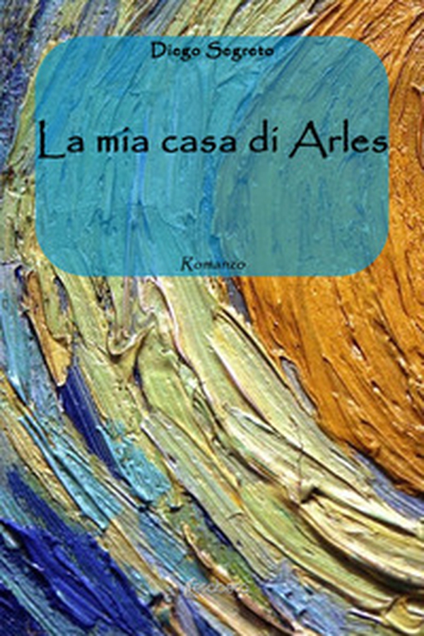 La mia casa di Arles - Librerie.coop La mia casa di Arles - Librerie.coop
