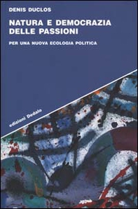 Natura e democrazia delle passioni. Per una nuova ecologia politica - Librerie.coop Natura e democrazia delle passioni. Per una nuova ecologia politica - Librerie.coop