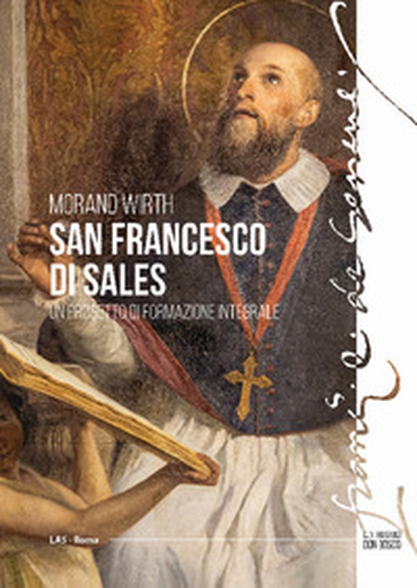 San Francesco di Sales. Un progetto di formazione integrale - Librerie.coop San Francesco di Sales. Un progetto di formazione integrale - Librerie.coop