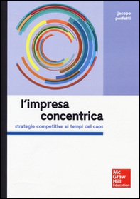 L'impresa concentrica. Strategie competitive ai tempi del caos - Librerie.coop