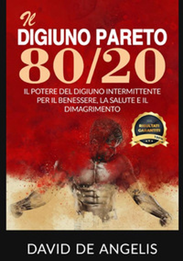 Il digiuno Pareto 80/20. Il potere del digiuno intermittente per il benessere, la salute e il dimagrimento - Librerie.coop Il digiuno Pareto 80/20. Il potere del digiuno intermittente per il benessere, la salute e il dimagrimento - Librerie.coop