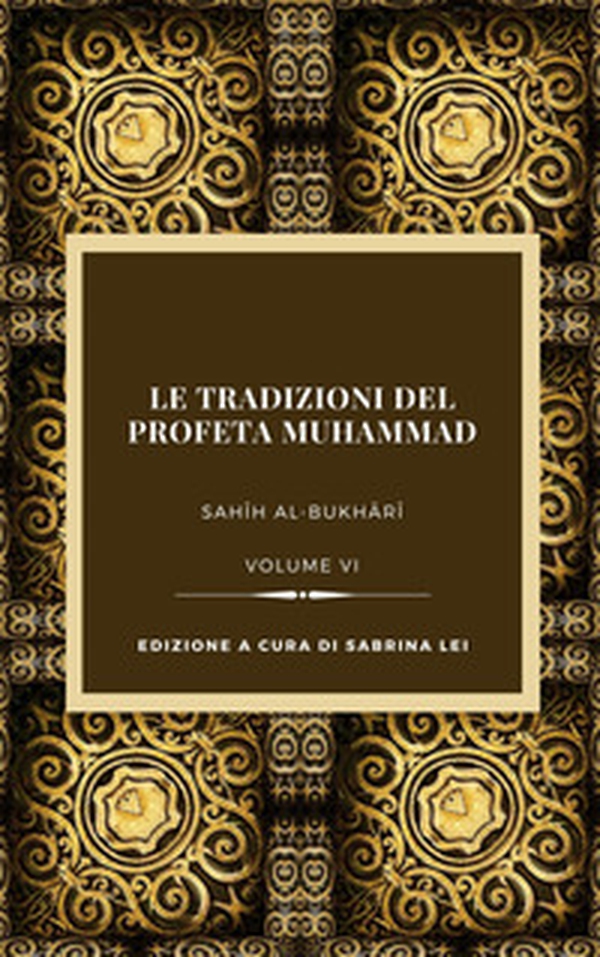 Le tradizioni del Profeta Muhammad. Sahih al-Bukhari - Vol. 6 - Librerie.coop Le tradizioni del Profeta Muhammad. Sahih al-Bukhari - Vol. 6 - Librerie.coop