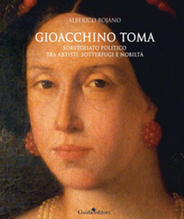 Gioacchino Toma. Sorvegliato politico tra artisti, sotterfugi e nobiltà - Librerie.coop Gioacchino Toma. Sorvegliato politico tra artisti, sotterfugi e nobiltà - Librerie.coop